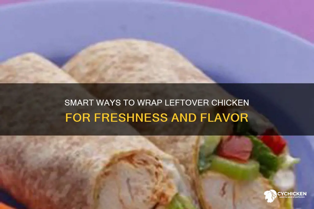 what do you wrap left over chicken in