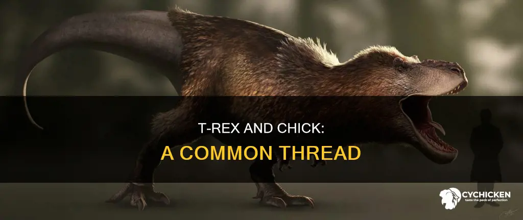 what does a t-rex and a chick have in common