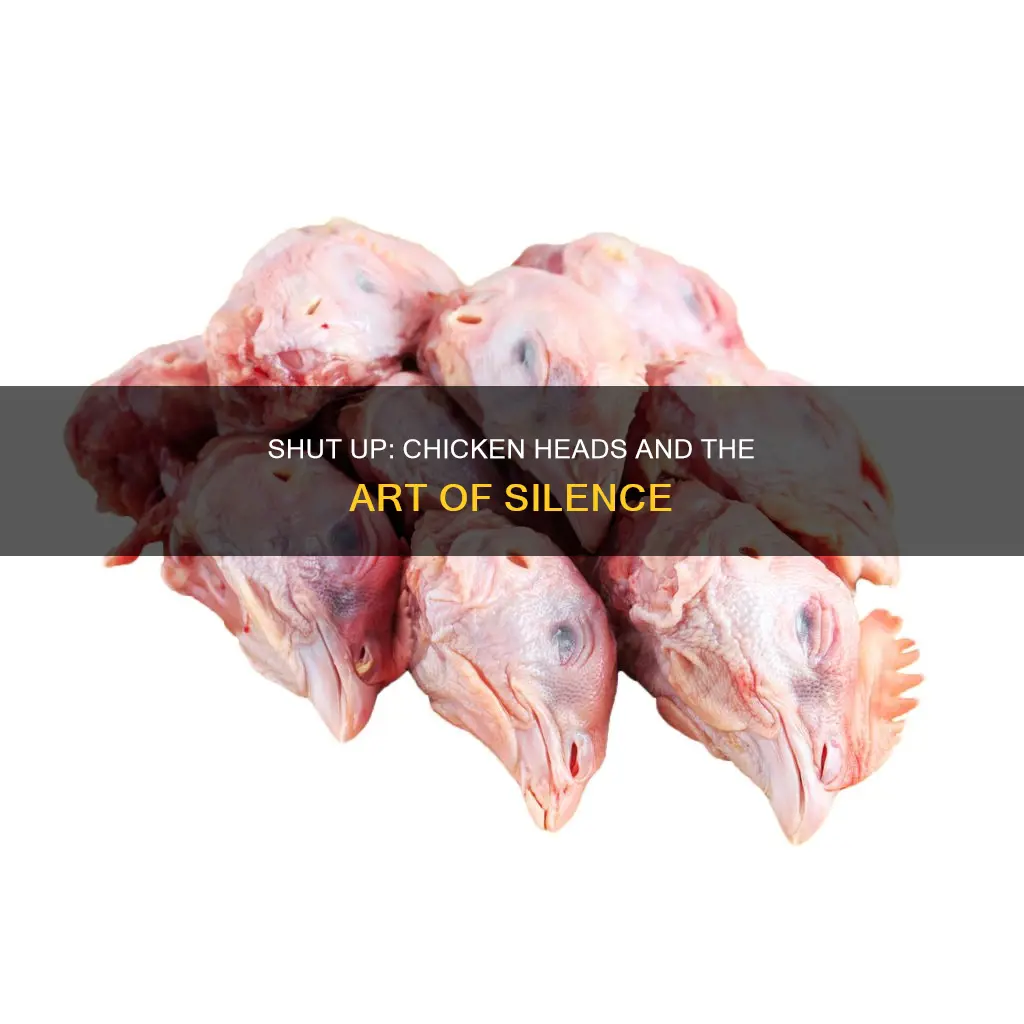 what does all the chicken heads be quiet mean