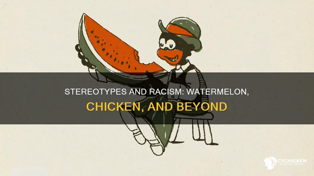 what does chicken and watermelon have to do with racism