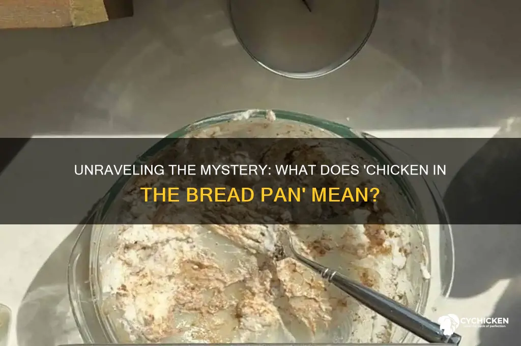 what does chicken in the bread pan mean