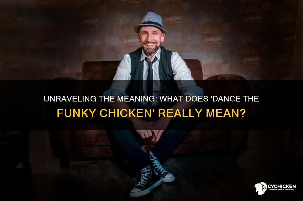 what does dance the funky chicken mean
