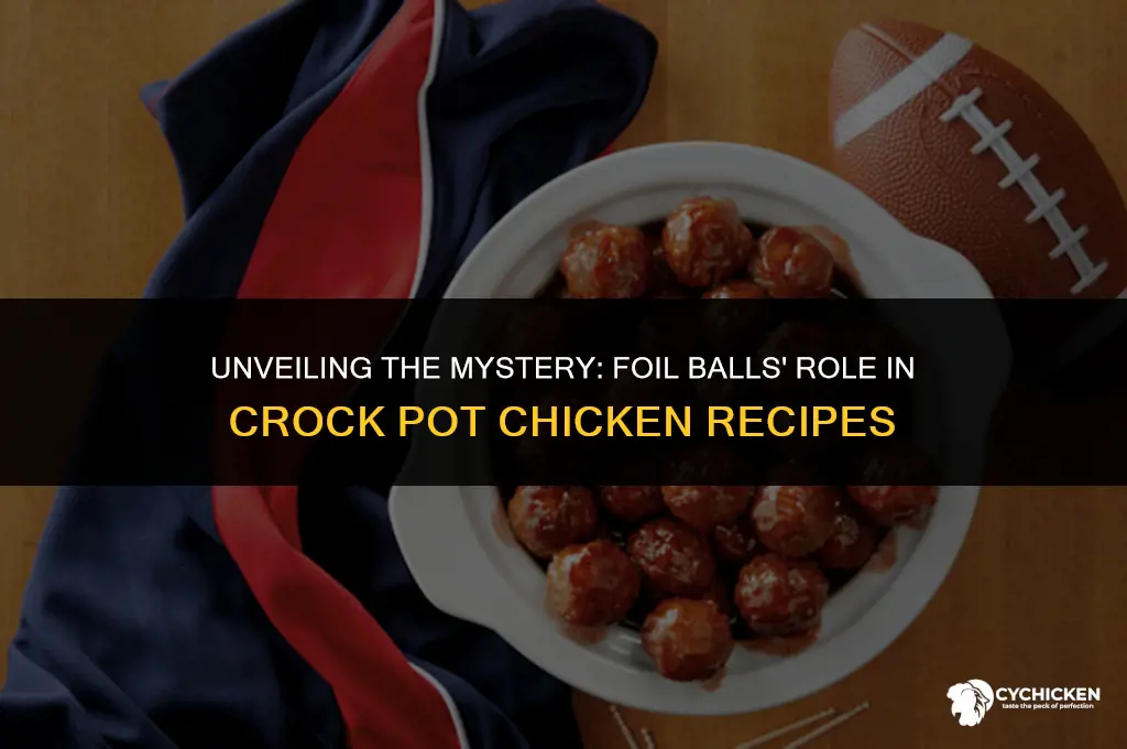 what does foil balls to when crock potting chicken