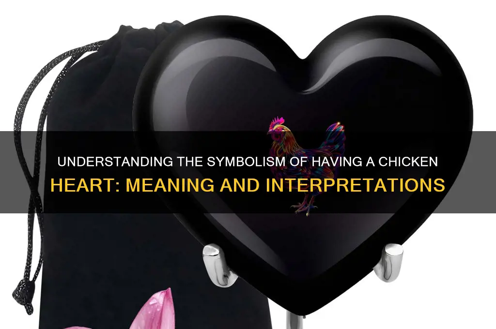 what does having a chicken heart mean
