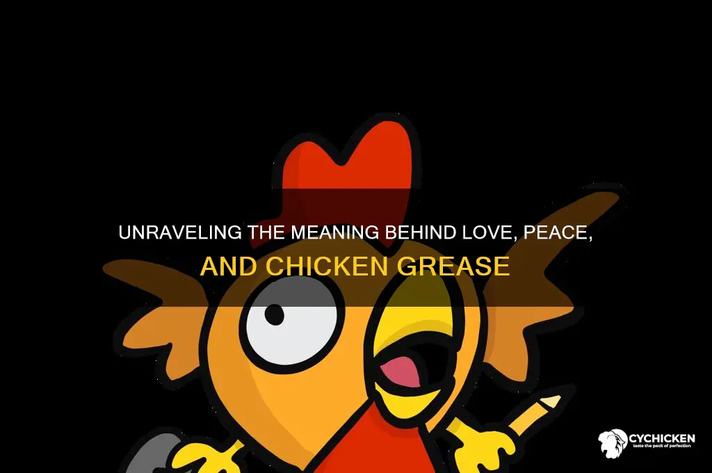 what does love peace and chicken grease mean