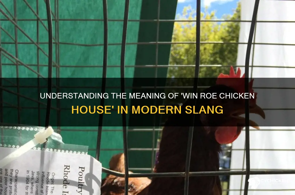 what does mean win roe chicken house