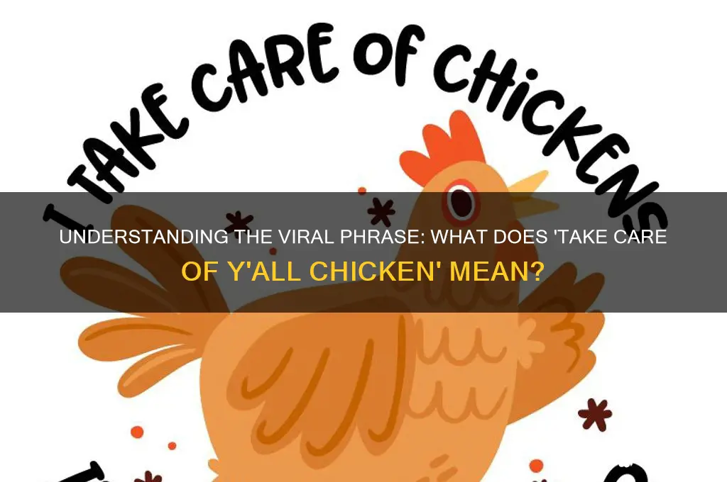 what does take care of yall chicken mean