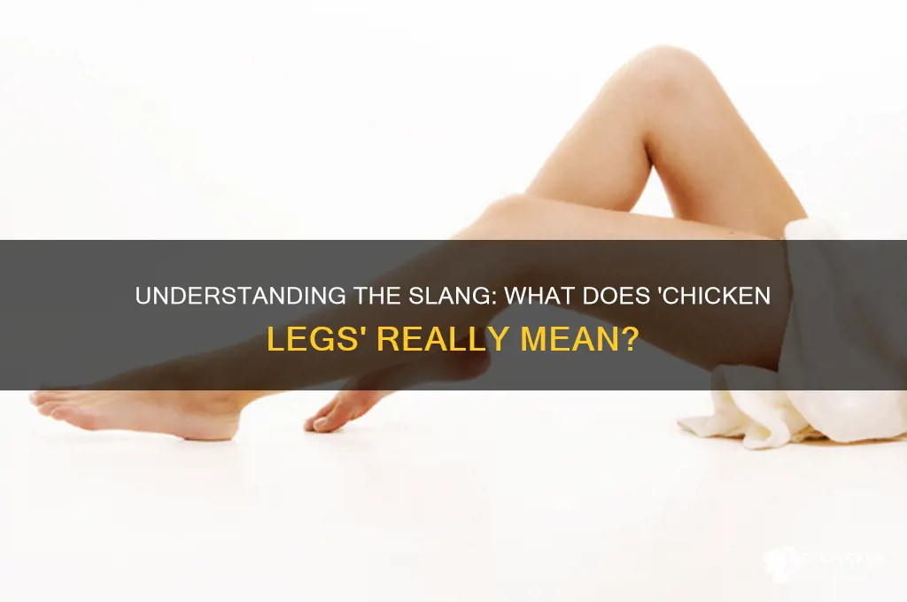 what does the expression chicken legs mean