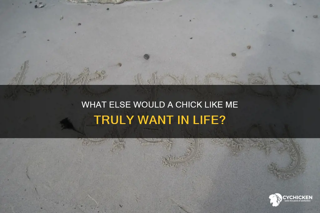 what else would a chick like me