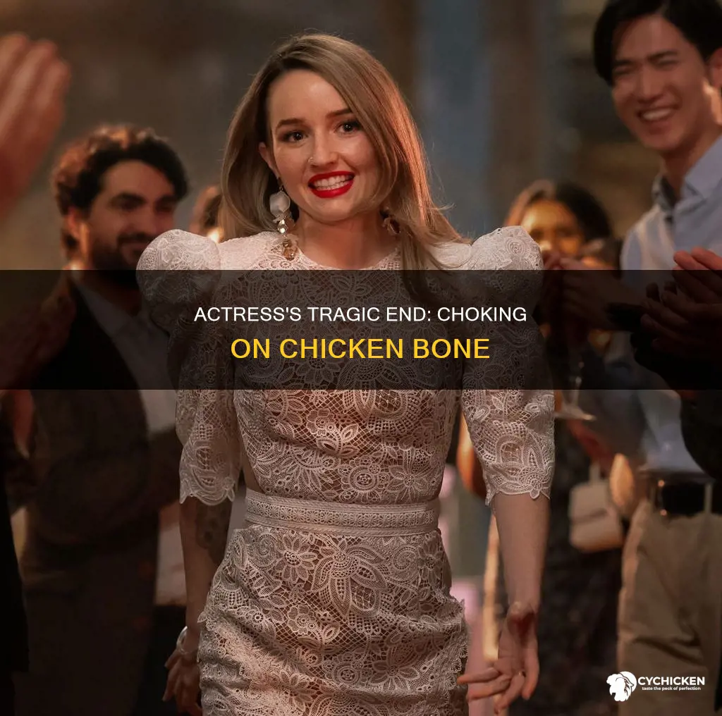 what famous actress died from chocking on a chicken bone