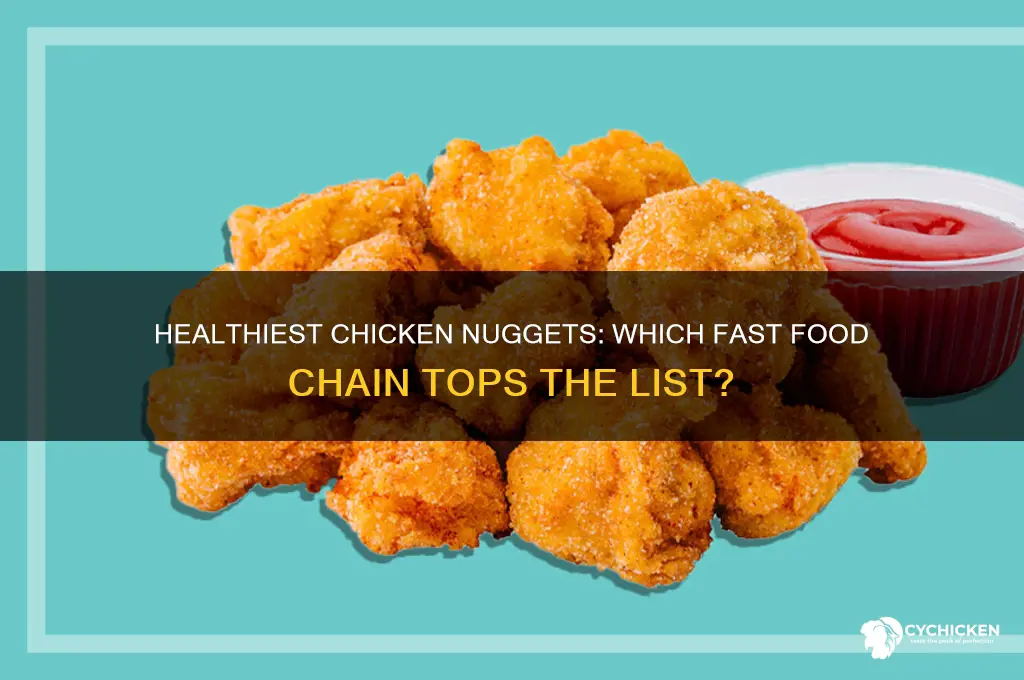 what fast food place has the healthiest chicken nuggets