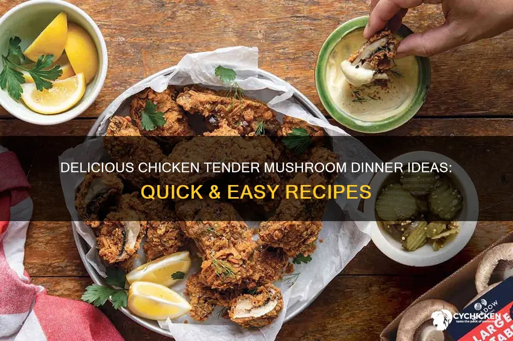 what for dinner zi have chicken tender mushroom