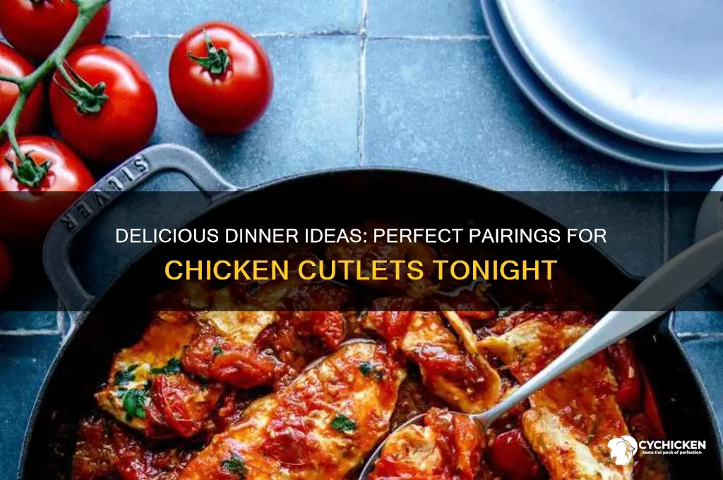 what goes with chicken cutlets for dinner