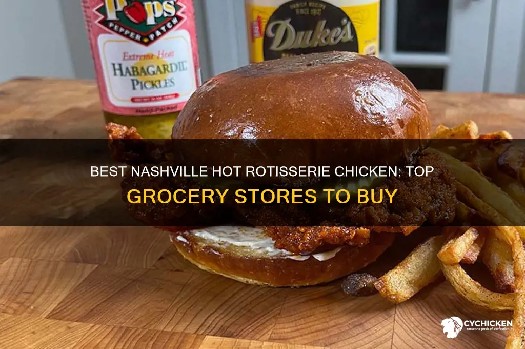 what grocery store to buy nashville hot rotiserrie chicken