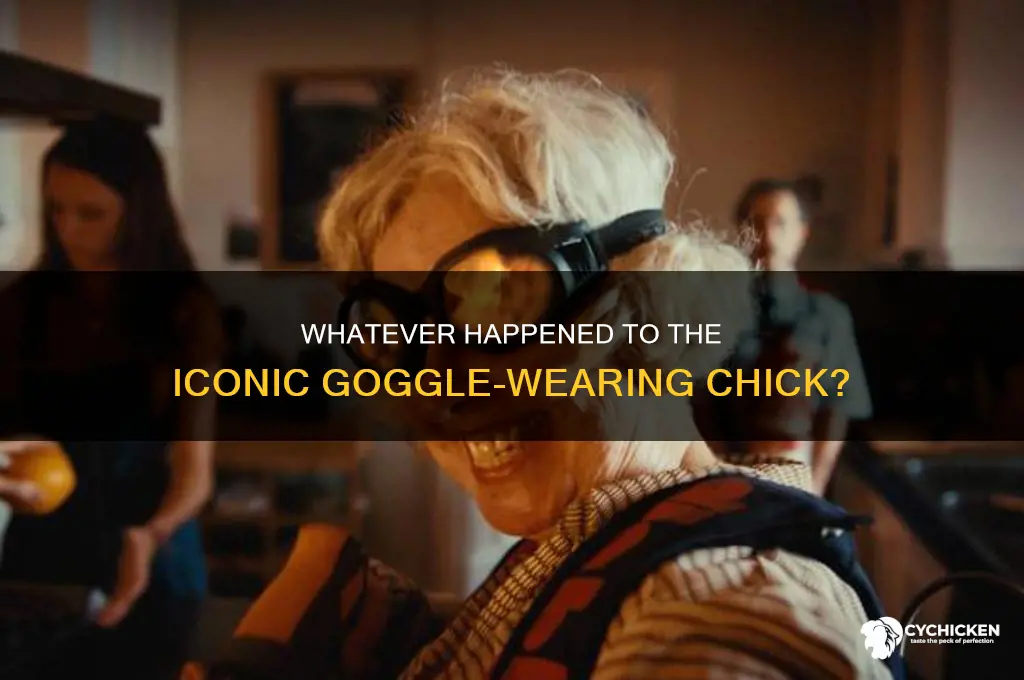 what happened to that chick with the goggles