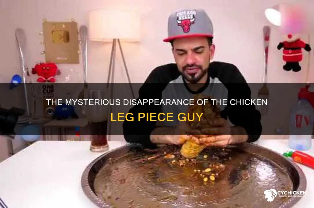 what happened to the chicken leg piece guy