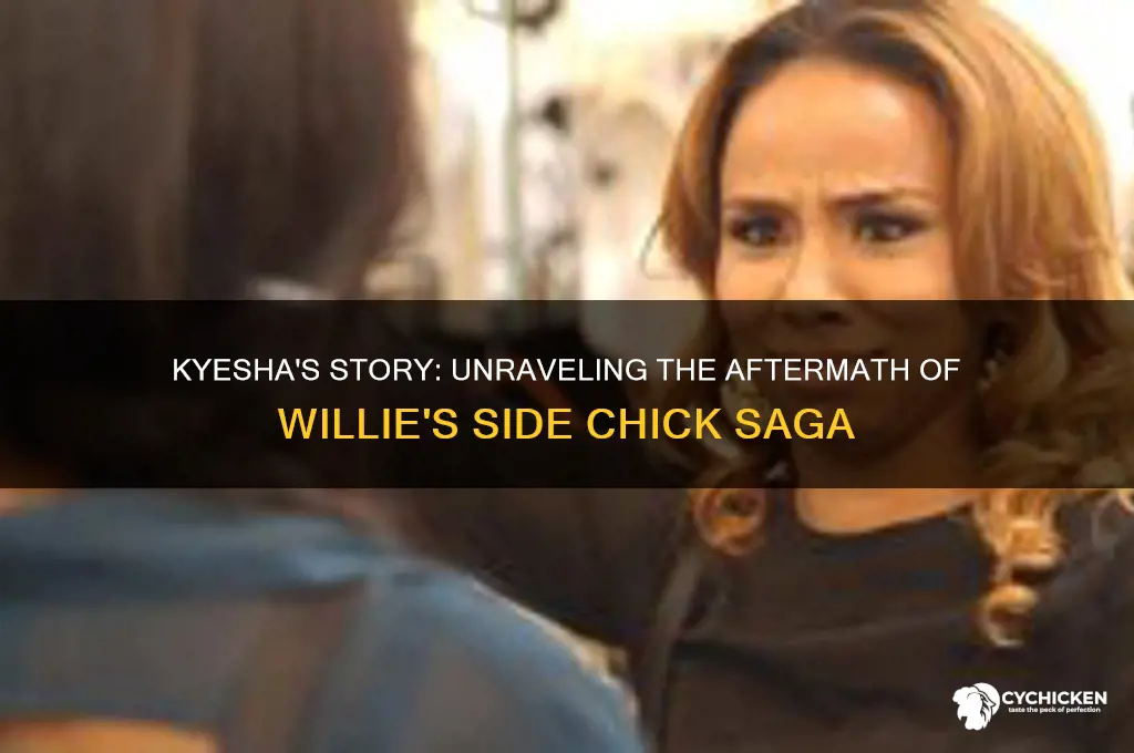 what happened to willie side chick kyesha