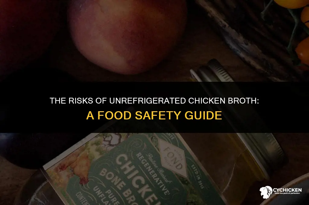 what happens if chicken broth isnt refirgeratrwd