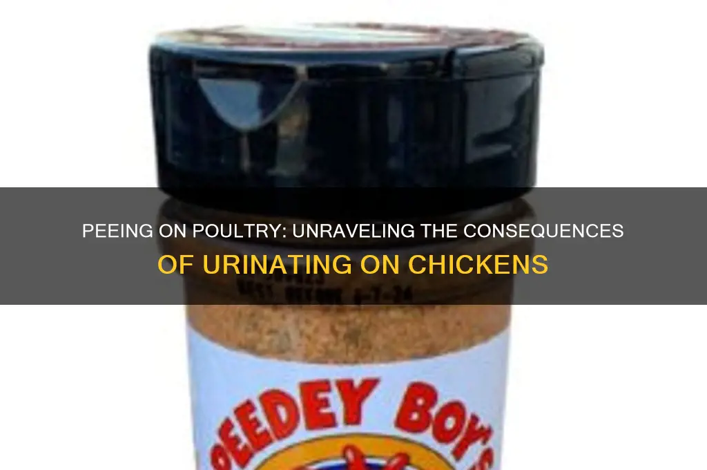 what happens if you piss on a chicken