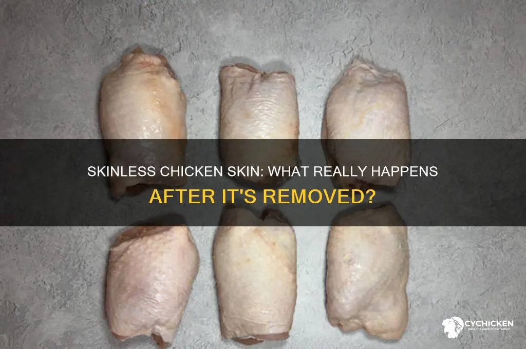 what happens to the skin of skinless chicken