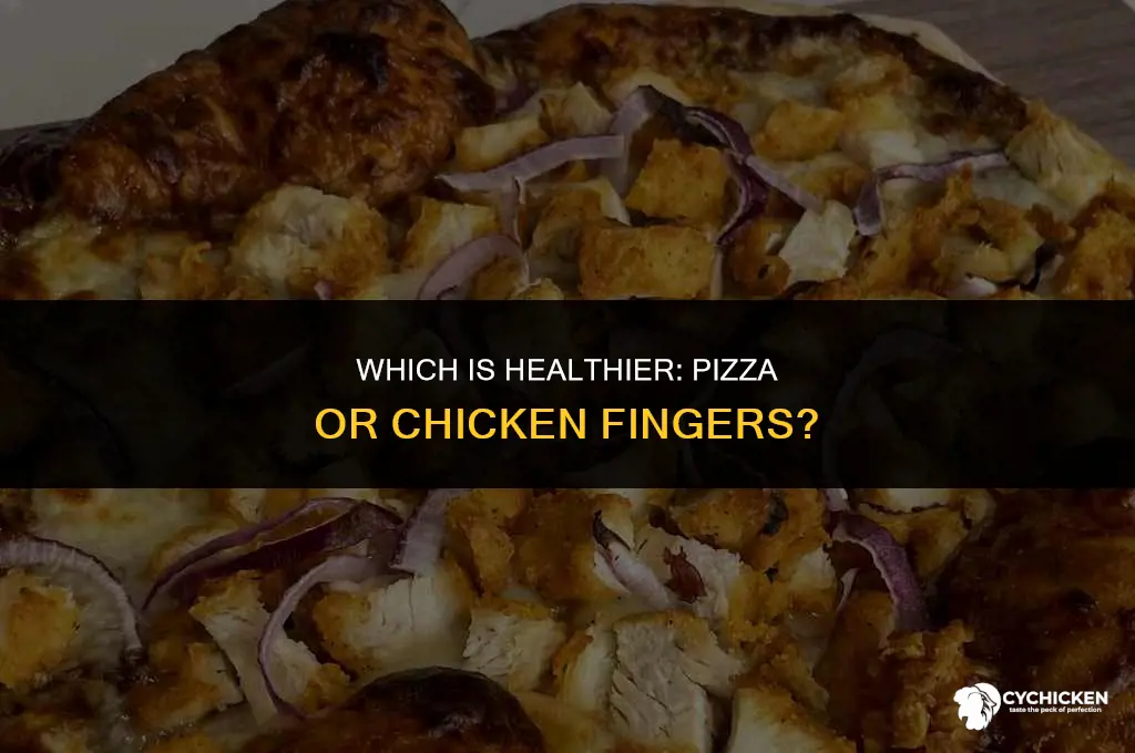 what healthier pizza or chicken fingers