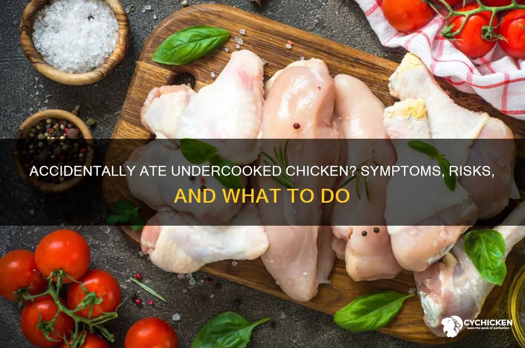 what if i accidentally ate undercooked chicken