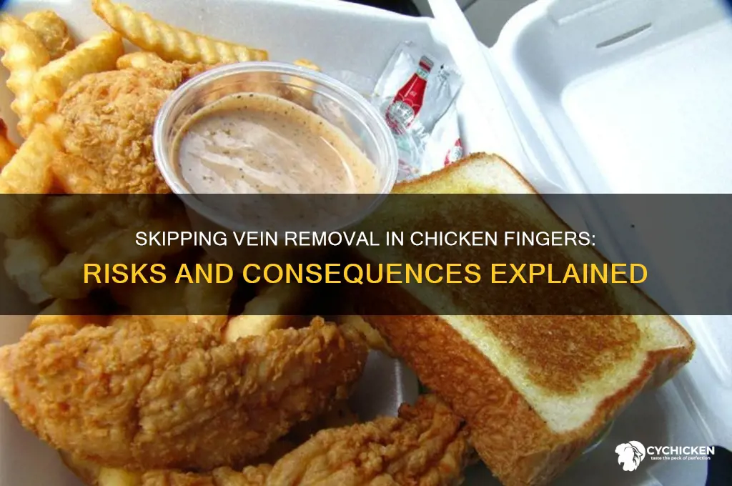 what if you dont remove vein chicken finger