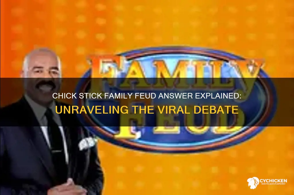 what is a chick stick family feud answer