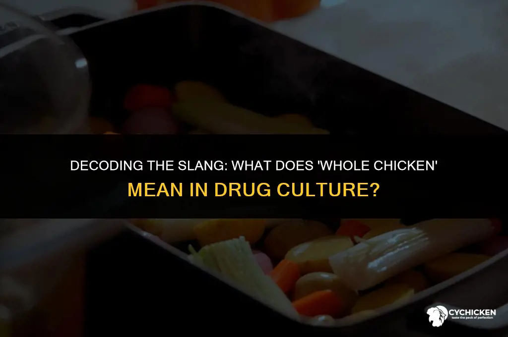 what is a whole chicken drug slang