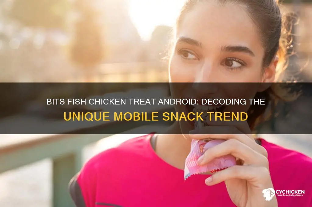 what is bits fish chicken treat android