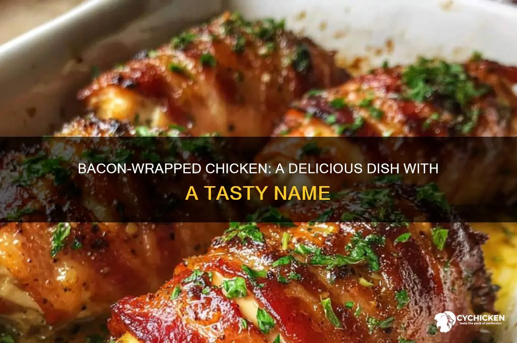 what is chicken wrapped in bacon called