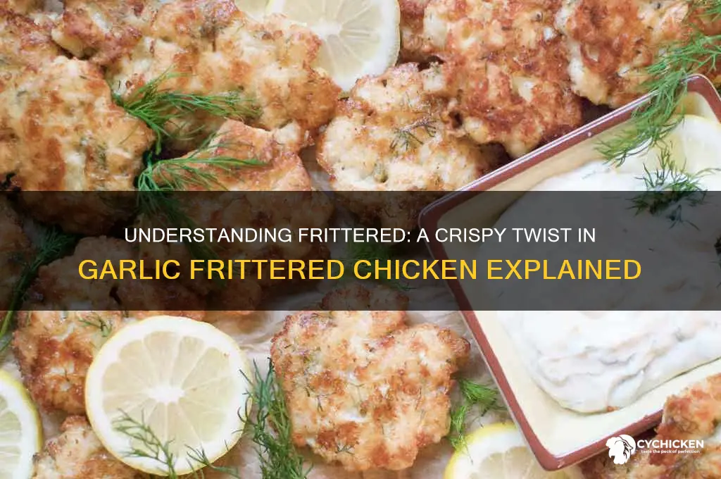 what is frittered mean in garlic frittered chicken