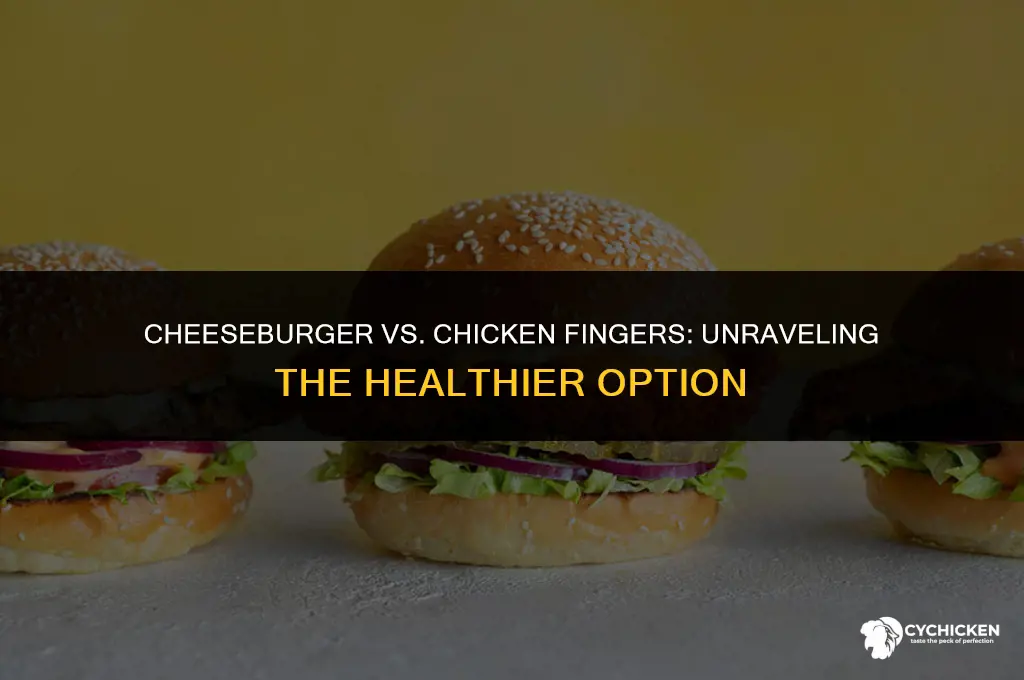 what is healthier cheeseburger or chicken fingers