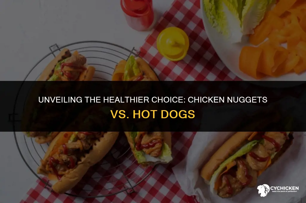 what is healthier chicken nugets or hotdogs
