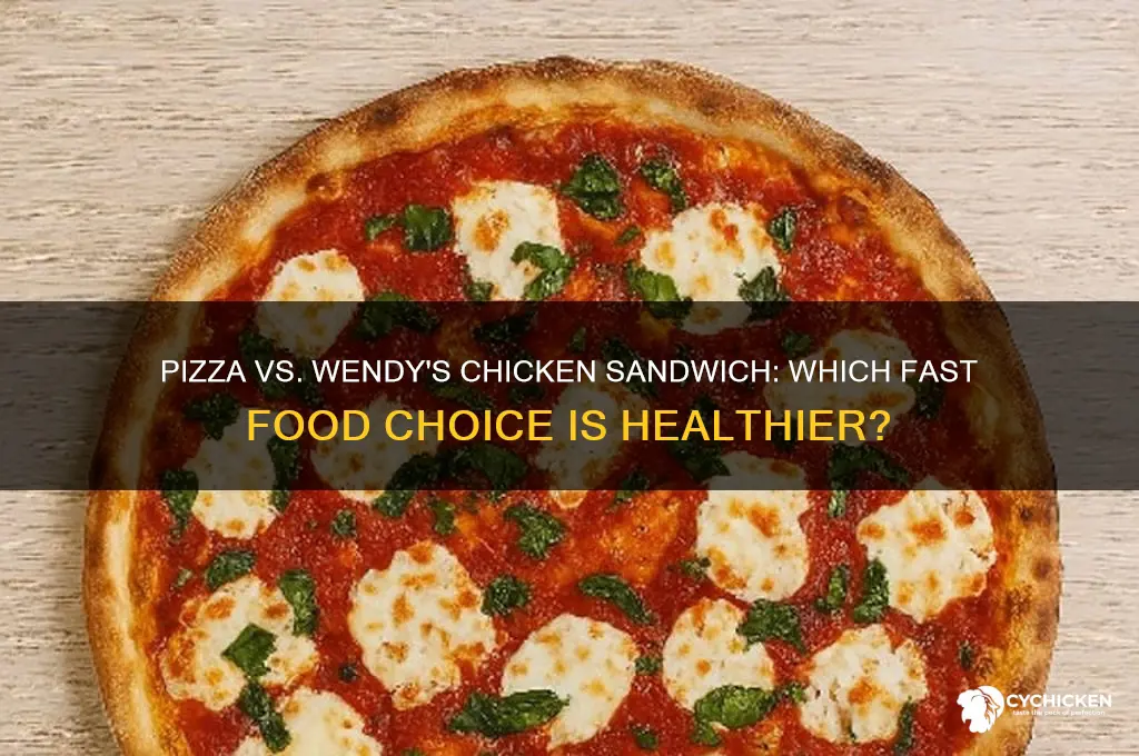 what is healthier pizza or chicken sandwich from wendy