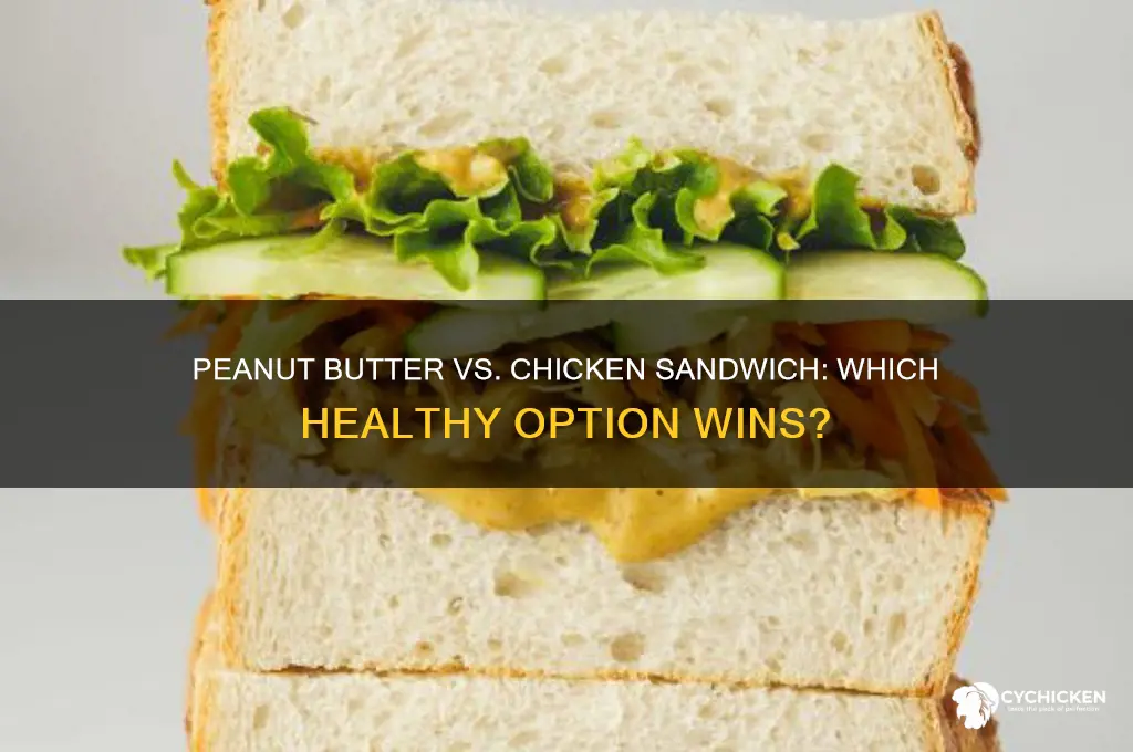 what is healtier peanut butter or chicken sandwich