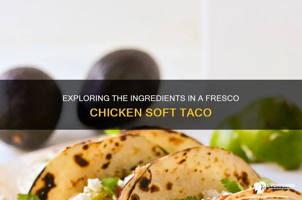 what is in a fresco chicken soft taco