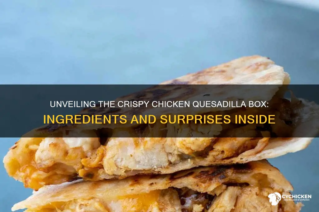 what is in the crispy chicken quesadilla box