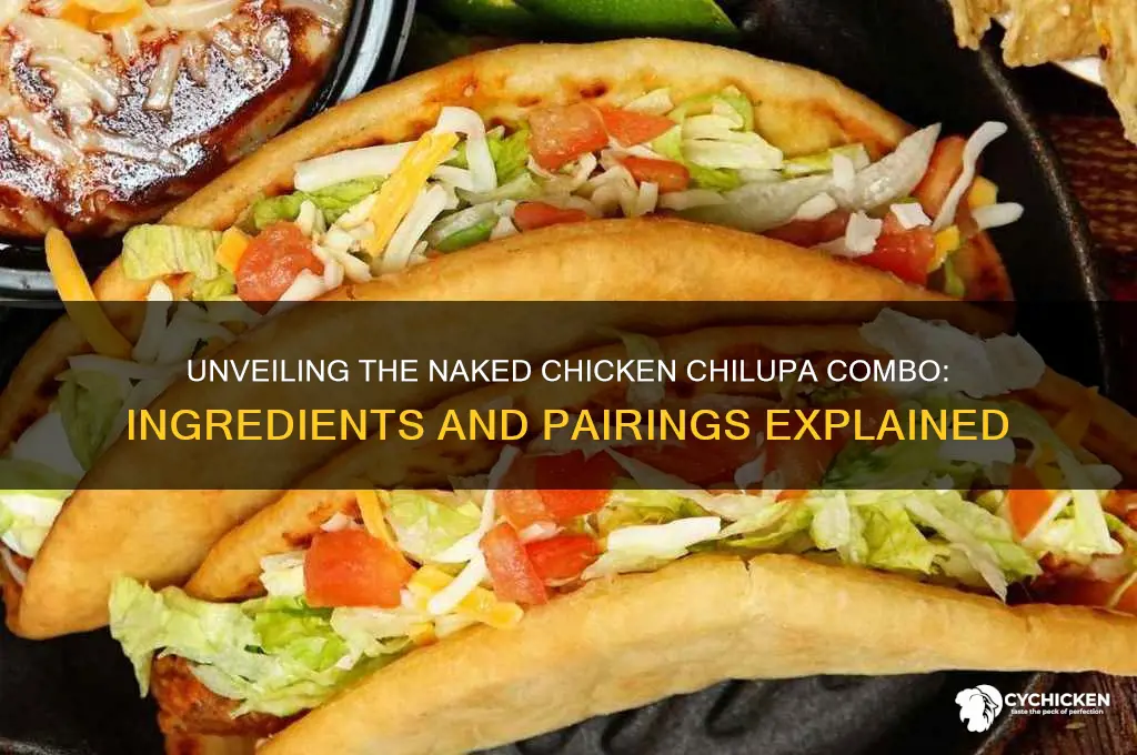 what is in the naked chicken chilupa combo