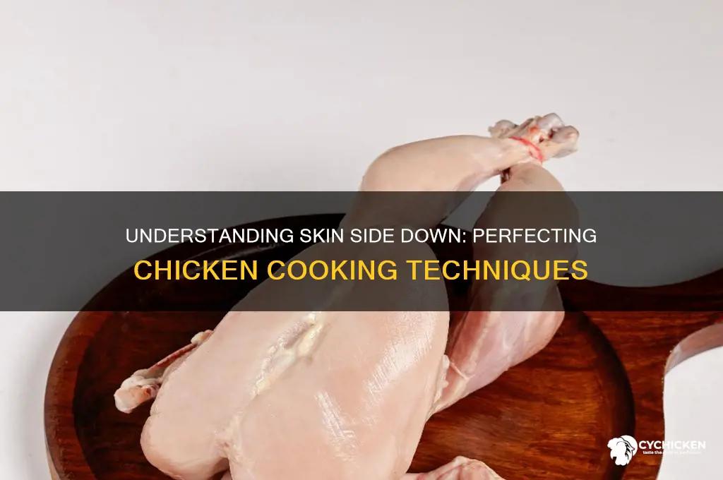 what is skin side down on chicken