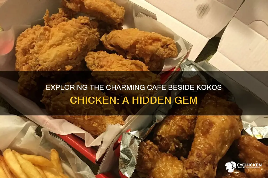 what is the cafe next to kokos chicken