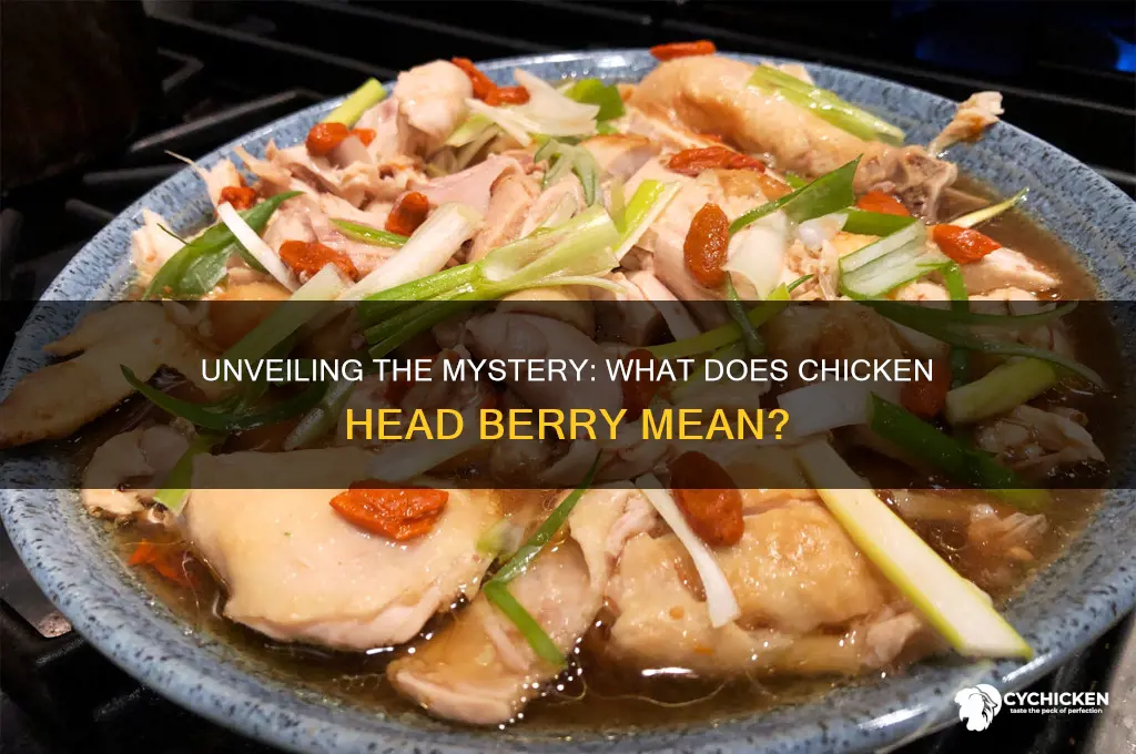 what is the meaning of chicken head berry