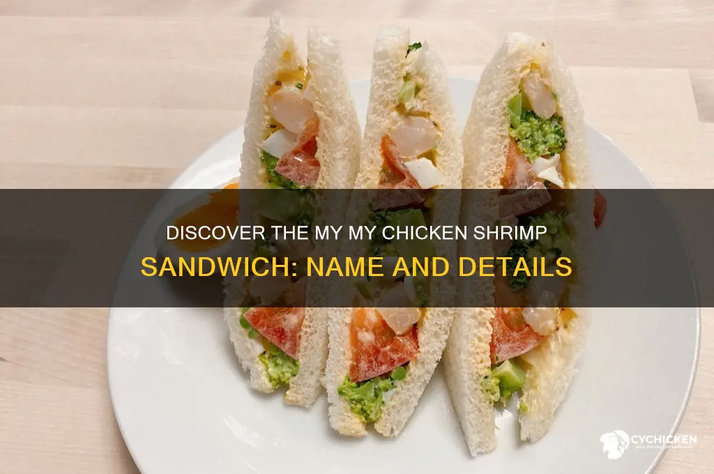 what is the shrimp sandwich at my my chicken called