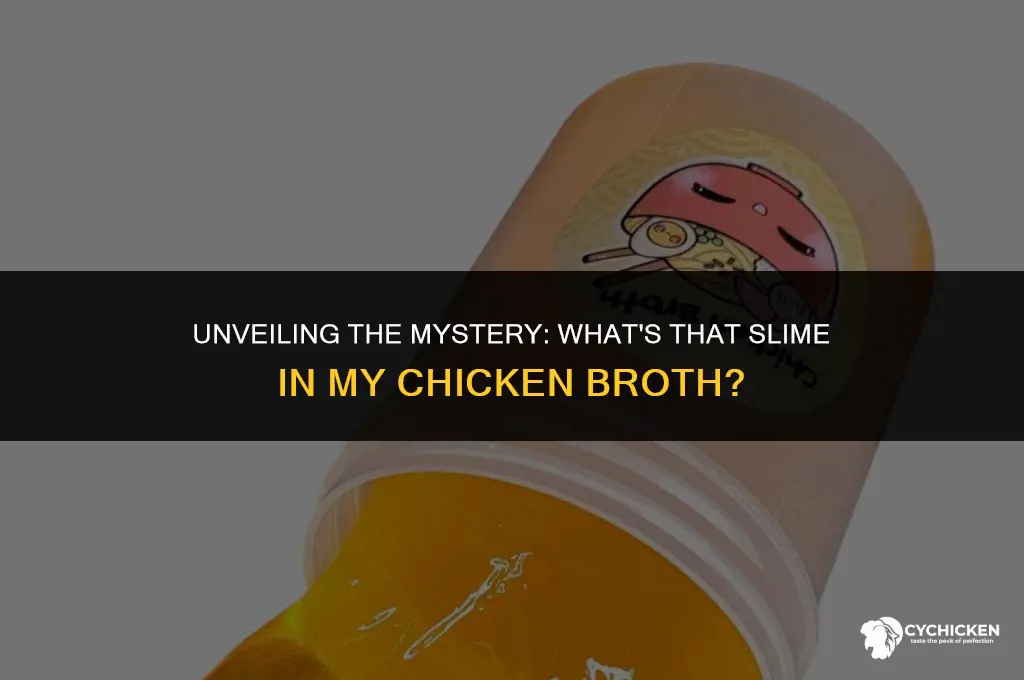 what is the slime in my chicken broth