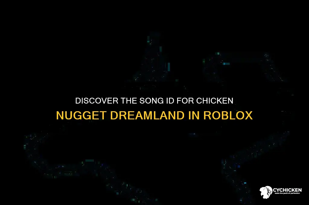 what is the song id for chicken nugget dreamland