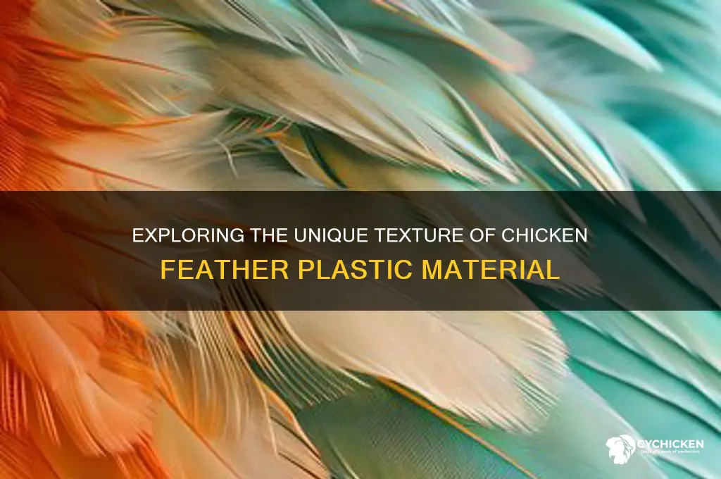 what is the texture of chicken feather plastic