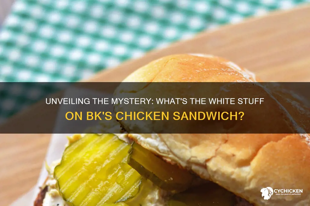 what is the white stuff on bks chicken sandwich