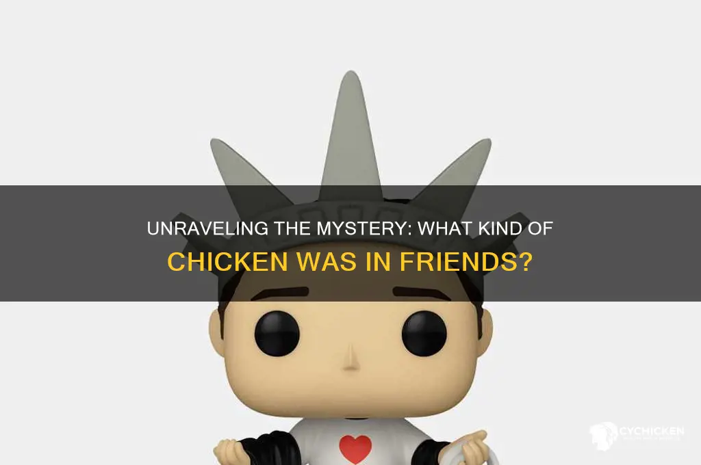 what kind of chicken was in friends