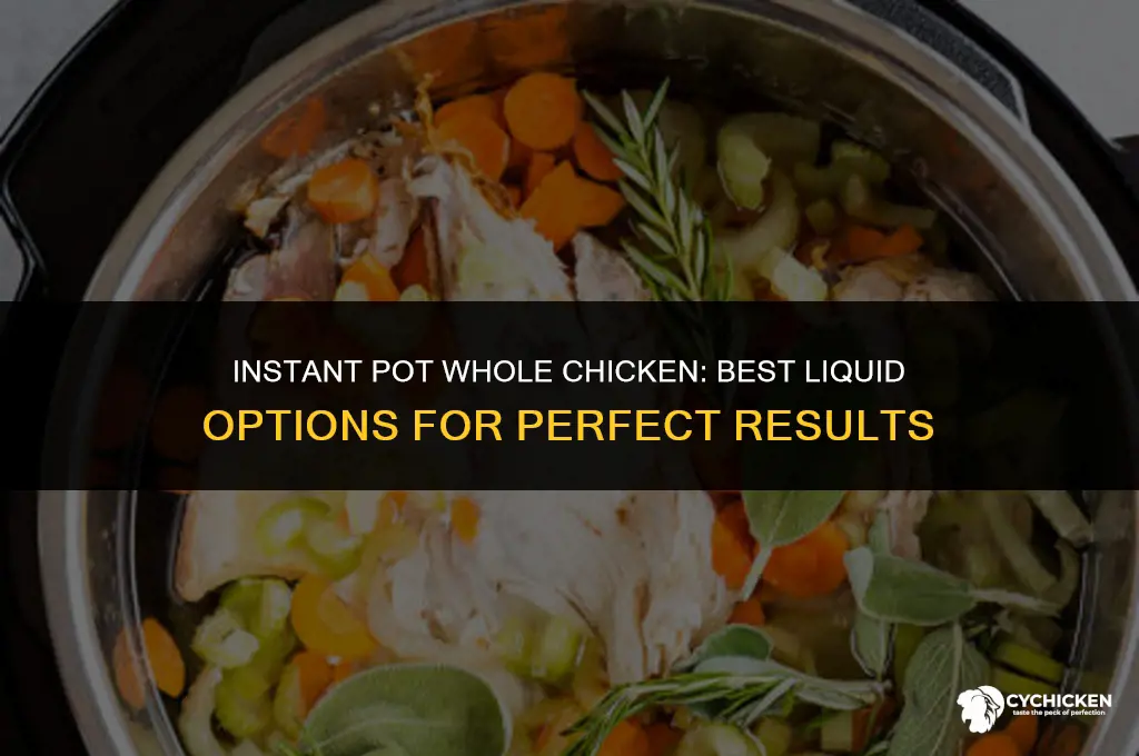 what liquid for a whole chicken in instant pot