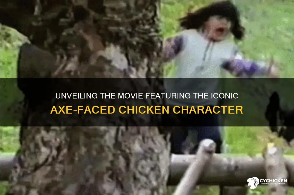 what movie had the axe faced chicken
